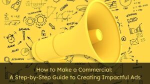 How to Make a Commercial