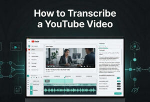 How to Transcribe a YouTube Video